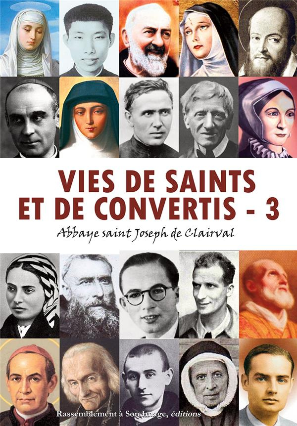 Vies de saints et de convertis. Tome 3