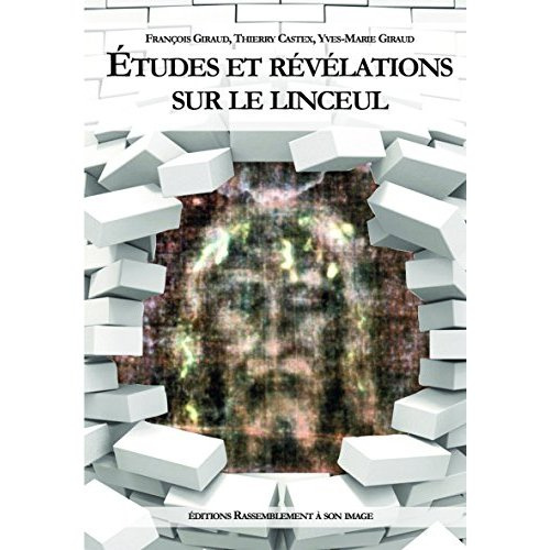 Etudes et révélations sur le linceul. Pèlerinage à Jérusalem lors la Pâque juive de l'an 30