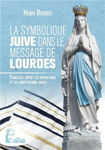 La symbolique juive dans le message de Lourdes. Parallèle entre les apparitions et les bénédictions