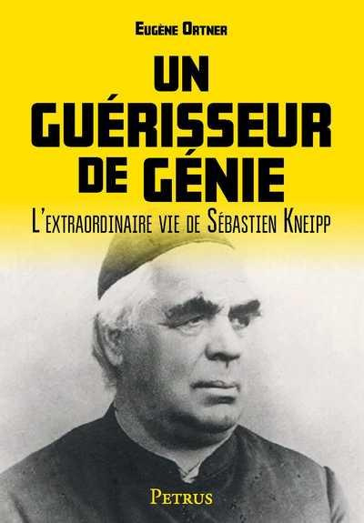 Un guérisseur de génie. L'extraordinaire vie de Sébastien Kneipp