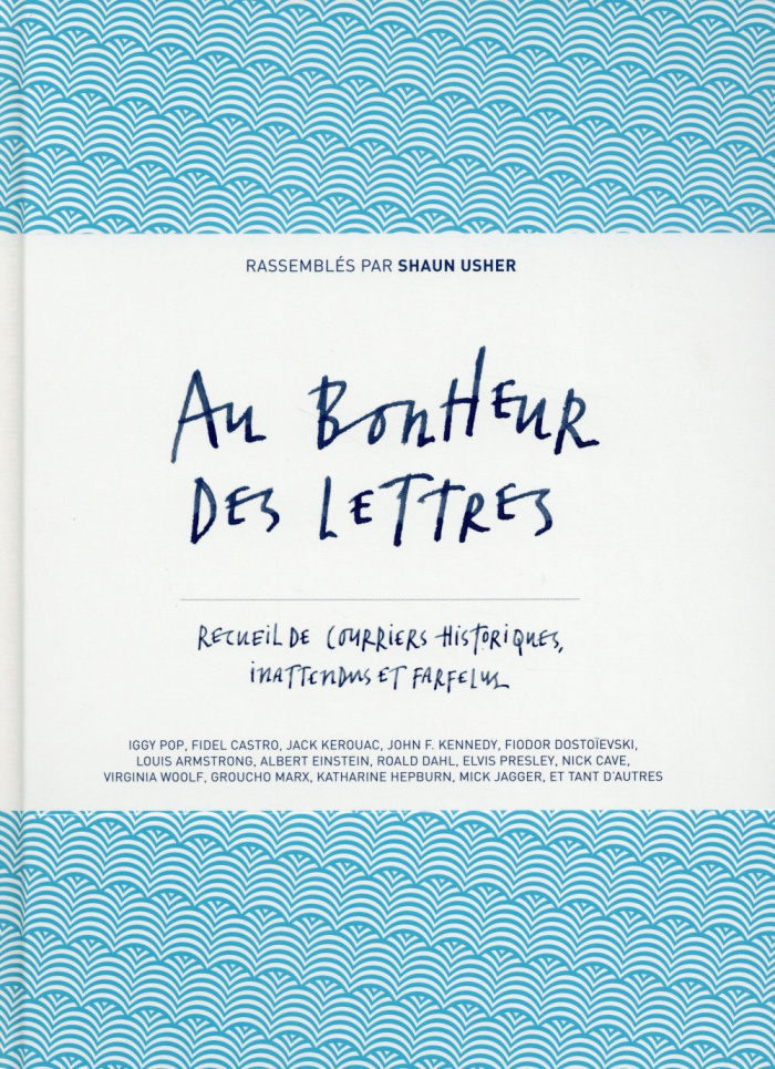 Au bonheur des lettres. Recueil de courriers historiques, inattendus et farfelus