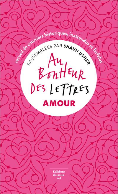 Au bonheur des lettres, Amour. Recueil de courriers historiques, inattendus et farfelus