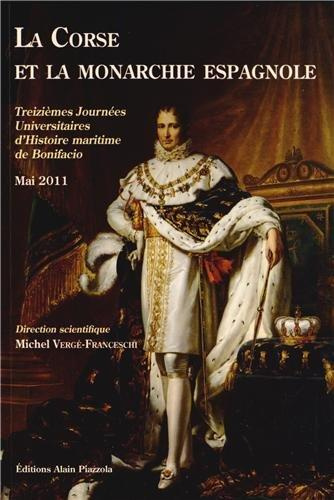 La Corse et la monarchie espagnole. Treizième journées universitaires d'histoire maritime de Bonifac