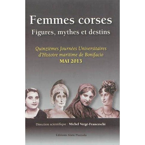 Femmes corses. Figures, mythes et destins
