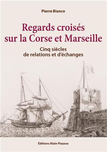 Regards croisés sur la Corse et Marseille. Cinq siècles de relations et d'échanges