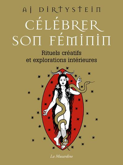 Célébrer son féminin. Rituels créatifs et explorations intérieures