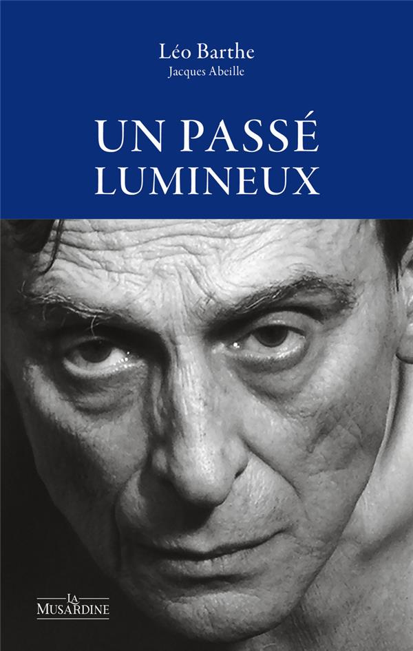 Un passé lumineux. Suivi de Pour une lecture amoureuse