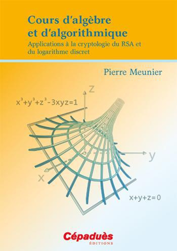 COURS D ALGEBRE ET D ALGORITHMIQUE-APPLICATIONS A LA CRYPTOLOGIE DU RSA ET DU LOGARITHME DISCRET