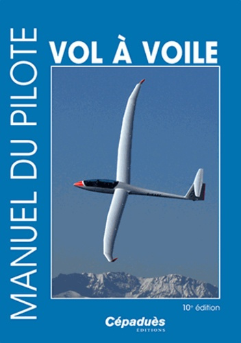MANUEL DU PILOTE VOL A VOILE - 10E EDITION