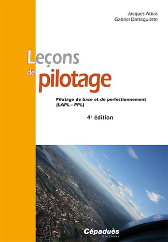 LECONS DE PILOTAGE - 4E EDITION - PILOTAGE DE BASE ET DE PERFECTIONNEMENT (LAPL - PPL)