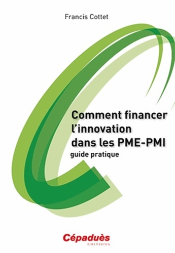 COMMENT FINANCER L'INNOVATION DANS LES PME-PMI - GUIDE PRATIQUE