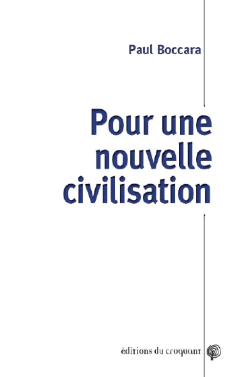 Pour une nouvelle civilisation. Crise de la civilisation mondialisée et possibilités d'un autre syst