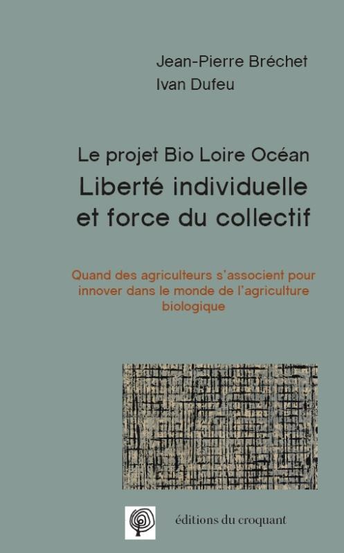 Liberté individuelle et force du collectif. Le projet bio Loire Océan : Quand des agriculteurs s'ass