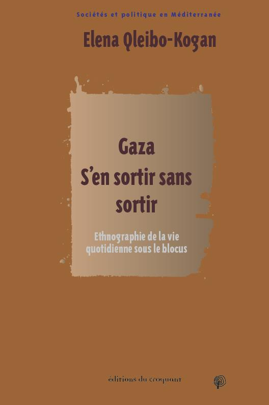 Gaza : s'en sortir sans sortir. Ethnographie de la vie quotidienne