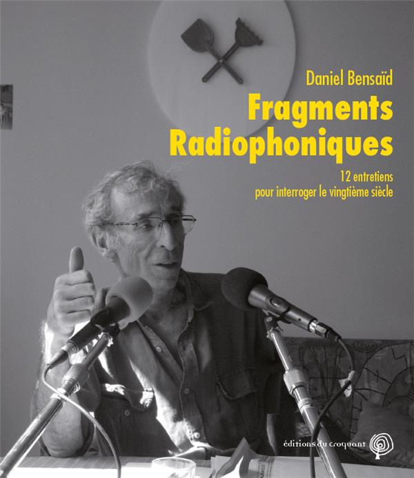 Fragments radiophoniques. 12 entretiens pour interroger le vingtième siècle