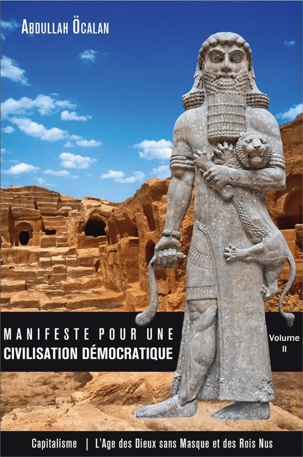 Manifeste pour une civilisation démocratique. Volume 2, Capitalisme : l'âge des dieux sans masque et