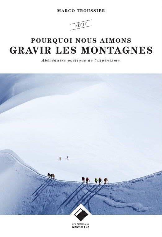 Pourquoi nous aimons gravir les montagnes. Abécédaire (non exhaustif) de l'alpinisme