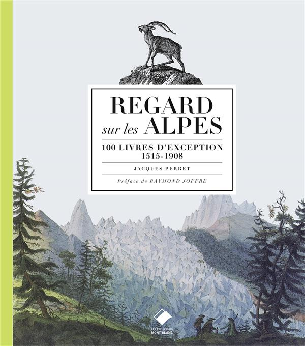 Regards sur les Alpes. 100 livres d'exception, 1515-1908