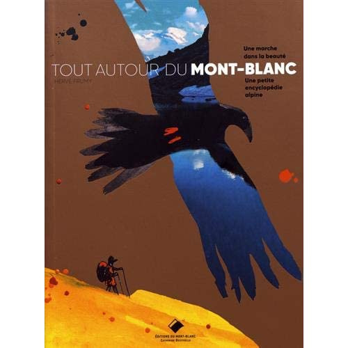 Tout autour du Mont-Blanc. Une marche dans la beauté, une petite encyclopédie alpine