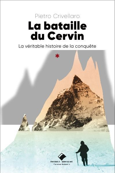 La bataille du Cervin. La véritable histoire de la conquête