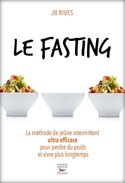 Le fasting. La méthode de jeûne intermittent ultra efficace pour perdre du poids et vivre plus longt
