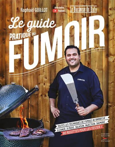 Le guide pratique du fumoir. Toutes les techniques de fumage au barbecue : à chaud, à froid, salaiso