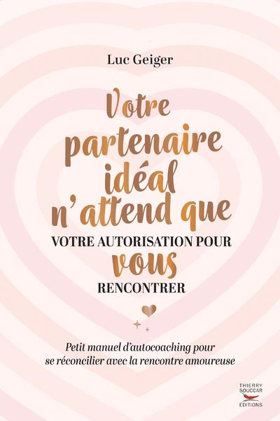 Votre partenaire idéal n'attend que votre autorisation pour vous rencontrer
