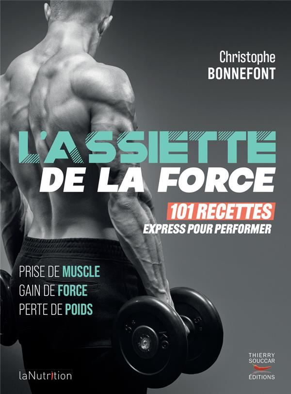 L'assiette de la force. 101 recettes express pour performer