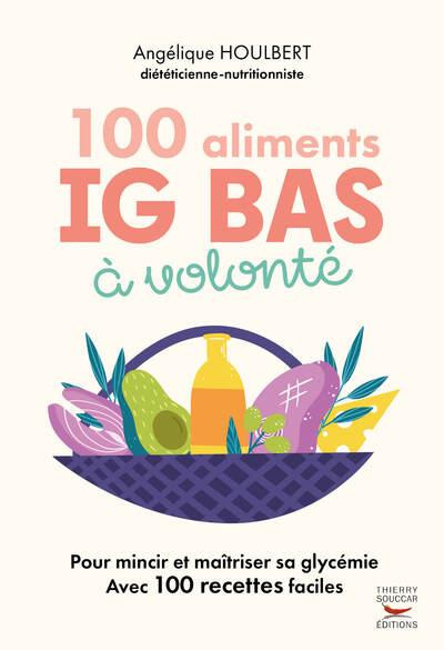 100 aliments IG bas à volonté. 2e édition