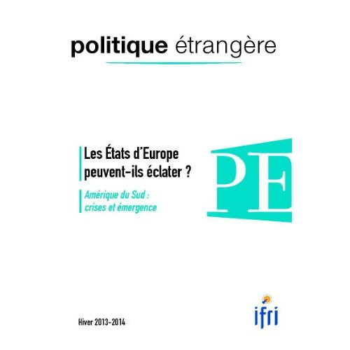Politique Etrangere N°4-2013 : Les Etats D'Europe Peuvent-Ils Eclater ?