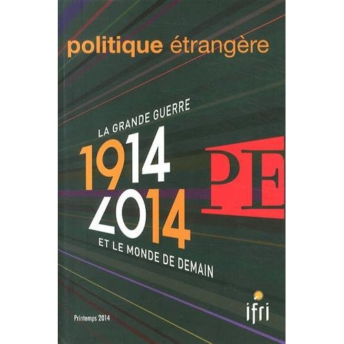 Politique étrangère N° 1, Printemps 1914 : La Grande Guerre et le monde de demain. 1914-2014