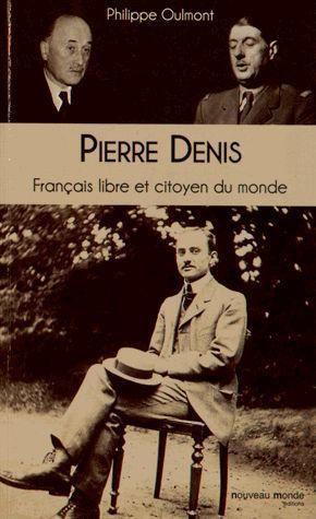 Pierre Denis Français libre et citoyen du monde. Entre Monnet et de Gaulle