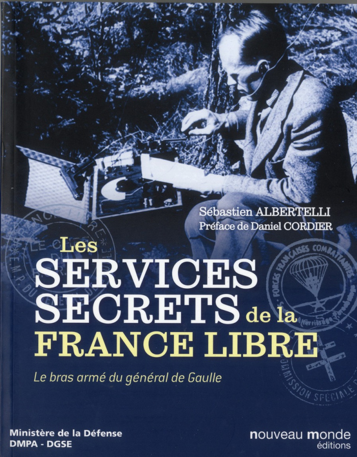 Histoire des services secrets de la France libre. Le bras armé du général de Gaulle