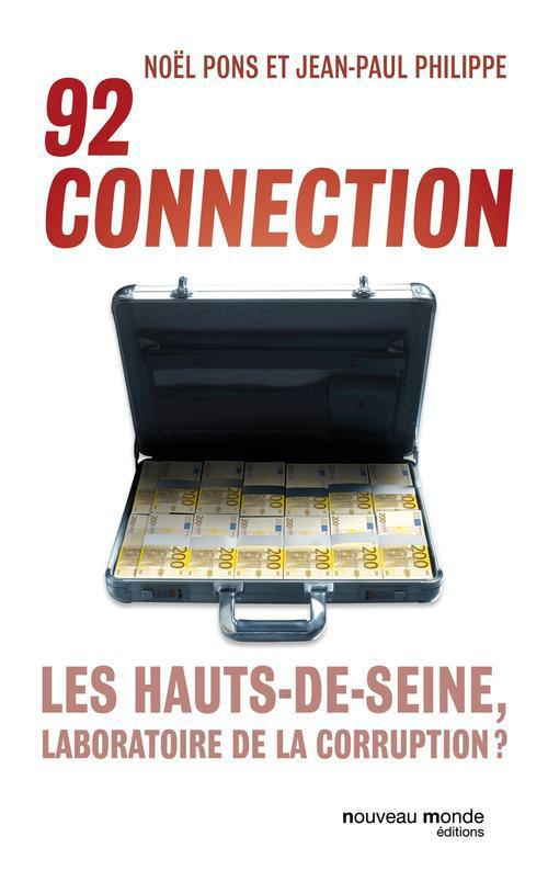 92 connection. Les Hauts-de-Seine, laboratoire de la corruption ?