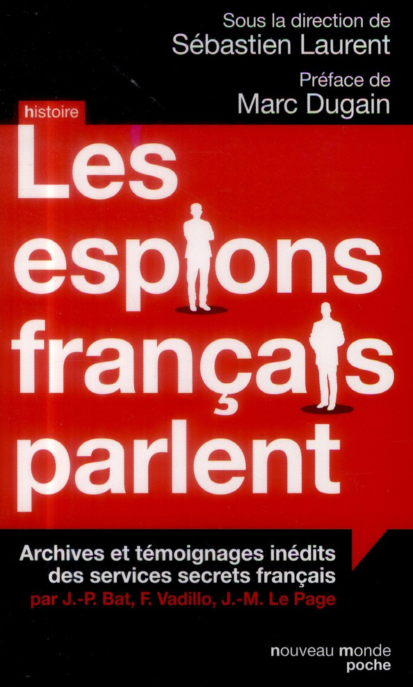 Les espions français parlent. Archives et témoignages inédits des services secrets français