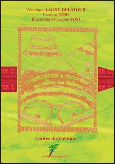 Histoires à raconter au milieu des rizières. Contes du Vietnam