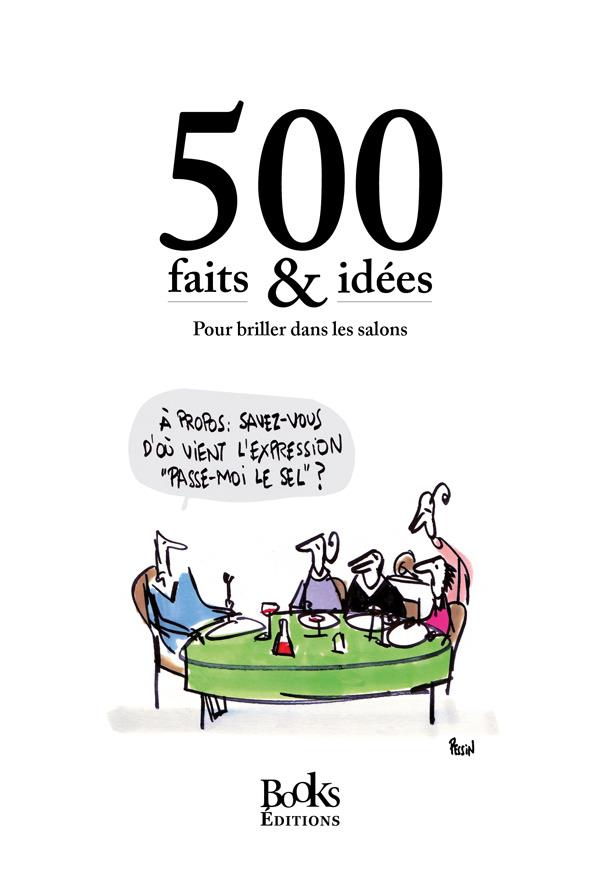 500 faits & idées. Pour briller dans les salons
