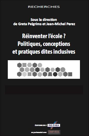 Réinventer l'école ? Politiques, conceptions et pratiques dites inclusives