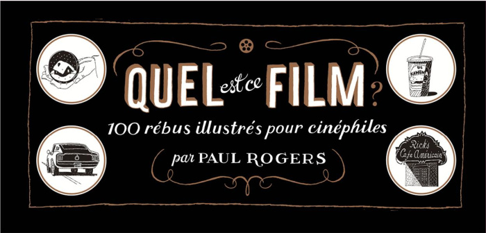 Quel est ce film ? 100 rébus illustrés pour cinéphiles