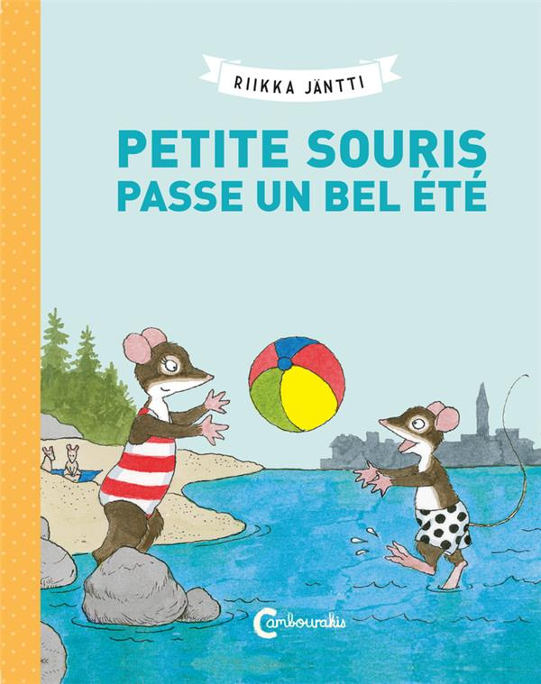 Petite Souris : Petite Souris passe un bel été