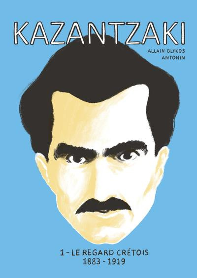 Kazantzaki Tome 1 : Le regard crétois, 1883-1919