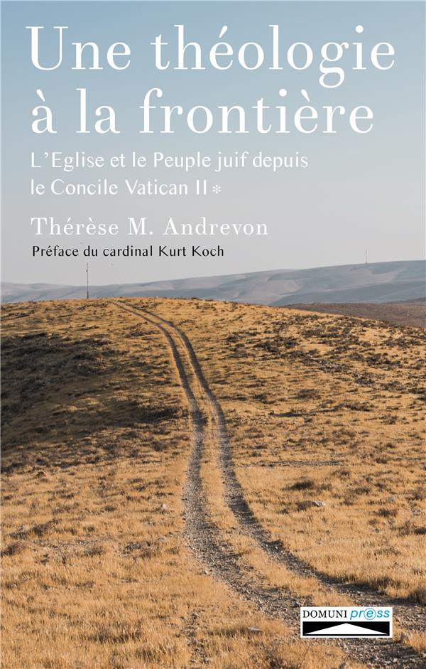 Une théologie à la frontière. L'Eglise et le peuple juif depuis le concile Vatican II Tome 1