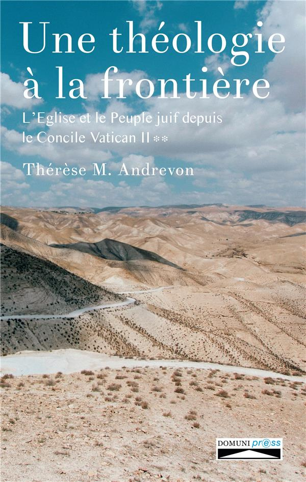Une théologie à la frontière. L'Eglise et le peuple juif depuis le concile Vatican II Tome 2
