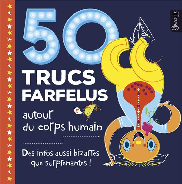 50 trucs farfelus autour du corps humain. Des infos aussi bizarres que surprenantes sur le corps hum