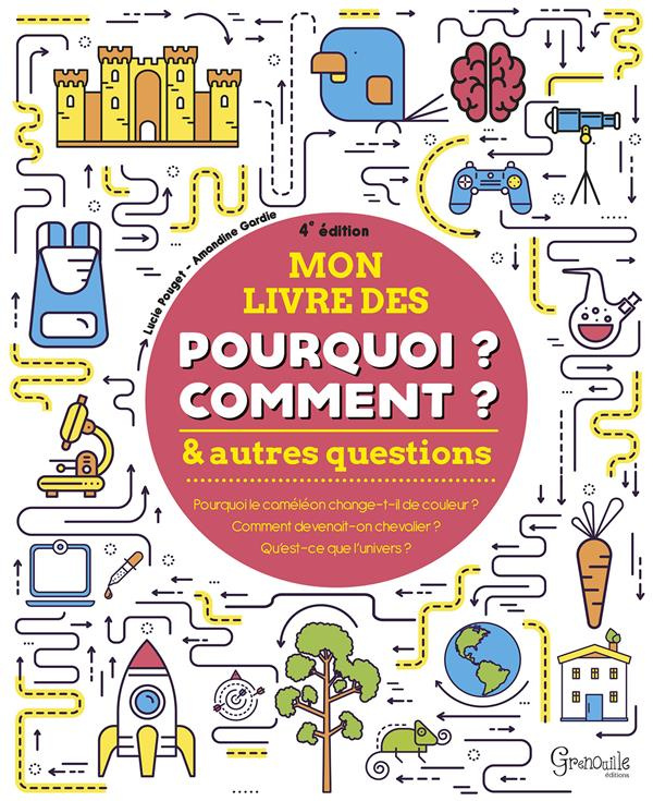 Mon livre des pourquoi ? comment ? et autres questions. 4e édition