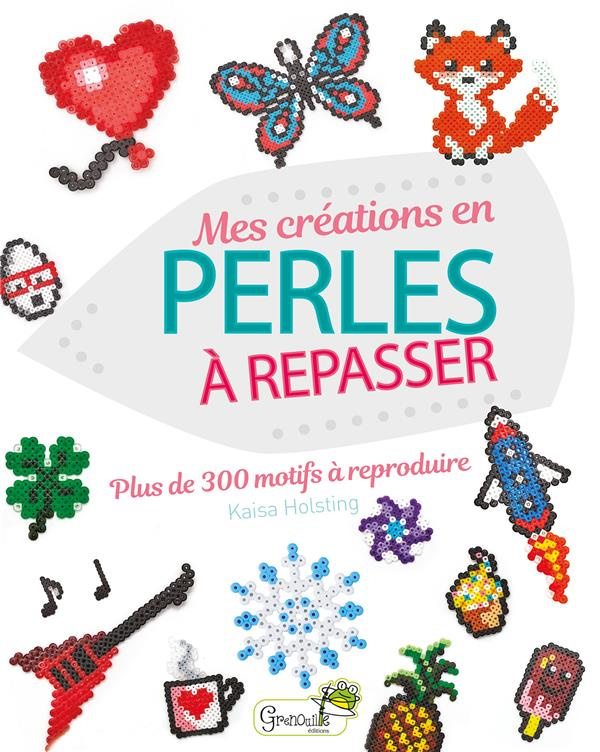 Mes créations en perles à repasser. Plus de 300 motifs à reproduire