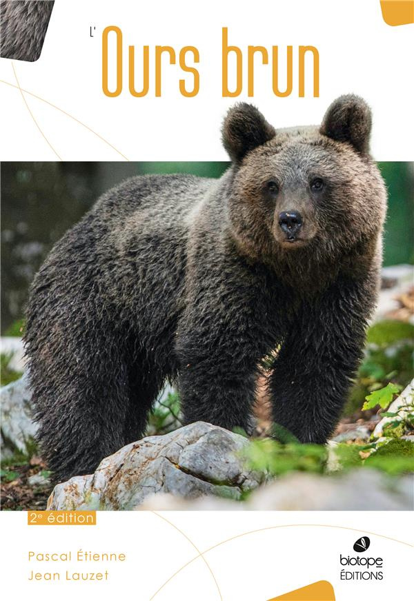 L'OURS BRUN - BIOLOGIE ET HISTOIRE, DES PYRENEES A L'OURAL - 2EME EDITION
