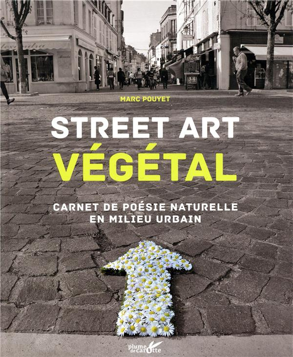 Street art végétal. Carnet de poésie naturelle en milieu urbain