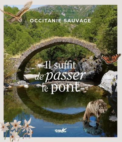 Occitanie sauvage. Il suffit de passer le pont