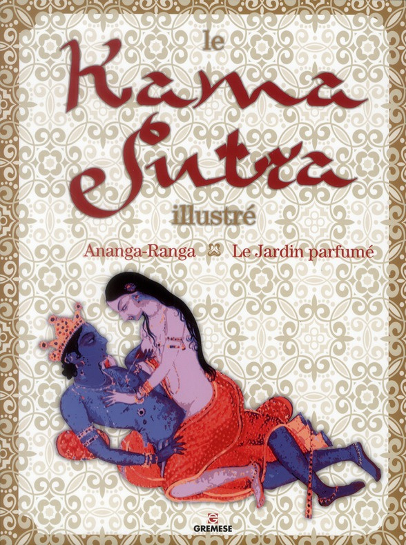 Le Kama Sutra illustré. Ananga-Ranga ; Le Jardin parfumé